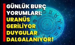 Günlük Burç Yorumları: Uranüs Geriliyor, Duygular Dalgalanıyor!