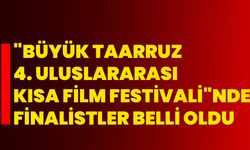 "Büyük Taarruz 4. Uluslararası Kısa Film Festivali"nde finalistler belli oldu