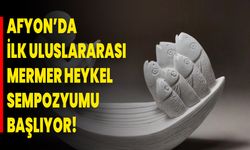Afyon’da İlk Uluslararası Mermer Heykel Sempozyumu Başlıyor!