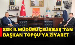 SGK İl Müdürü Çelikbaş’tan Başkan Veysel Topçu’ya ziyaret