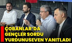 Çobanlar’da Gençler Sordu, Yurdunuseven Yanıtladı