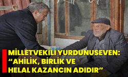 Milletvekili Yurdunuseven: “Ahilik, Birlik ve Helal Kazancın Adıdır”
