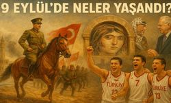 9 Eylül’de Neler Yaşandı?