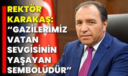 Rektör Karakaş: “Gazilerimiz Vatan Sevgisinin Yaşayan Sembolüdür”