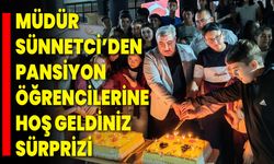 Müdür Sünnetci’den Pansiyon Öğrencilerine Hoş Geldiniz Sürprizi
