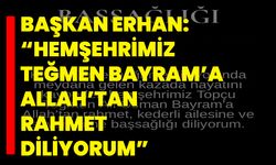 Başkan Erhan: “Hemşehrimiz Teğmen Bayram’a Allah’tan Rahmet Diliyorum”