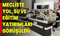 Mecliste yol, su ve eğitim yatırımları görüşüldü