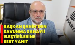 Başkan Şahin’den Savunma Sanayii Eleştirilerine Sert Yanıt