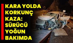 Kara Yolda Korkunç Kaza: Sürücü Yoğun Bakımda