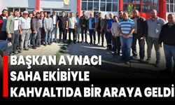 Başkan Aynacı, Saha Ekibiyle Kahvaltıda Bir Araya Geldi