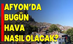 Afyonkarahisar’da Bugün Hava Nasıl Olacak?
