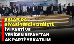 Salar’da Siyasi Tercih Değişti: İYİ Parti ve Yeniden Refah’tan AK Parti’ye Katılım