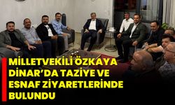 Milletvekili Özkaya, Dinar’da Taziye ve Esnaf Ziyaretlerinde Bulundu