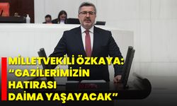 Milletvekili Özkaya: “Gazilerimizin Hatırası Daima Yaşayacak”