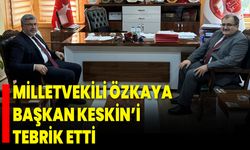Milletvekili Özkaya, Başkan Keskin’i Tebrik Etti