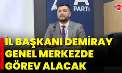 İl Başkanı Demiray Genel Merkezde Görev Alacak