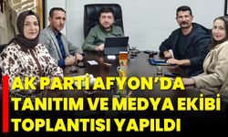 AK Parti Afyon’da Tanıtım ve Medya Ekibi Toplantısı Yapıldı