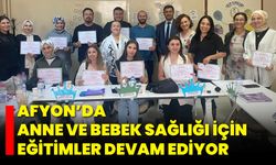 Afyon’da Anne ve Bebek Sağlığı İçin Eğitimler Devam Ediyor