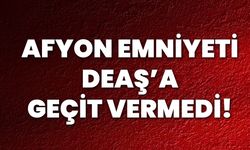 Afyon Emniyeti DEAŞ’a Geçit Vermedi!