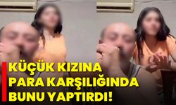 Küçük kızına para karşılığında bunu yaptırdı!