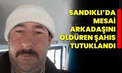 Sandıklı'da mesai arkadaşını öldüren şahıs tutuklandı