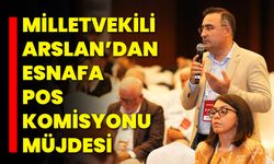 Milletvekili Arslan’dan Esnafa POS Komisyonu Müjdesi