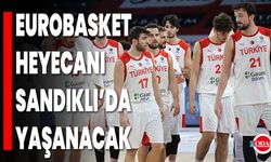 EuroBasket Heyecanı Sandıklı’da Yaşanacak
