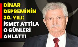 Dinar depreminin 30. Yılı: İsmet Attila o günleri anlattı