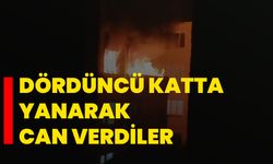 Dördüncü katta yanarak can verdiler