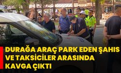 Durağa araç park eden şahıs ve taksiciler arasında kavga çıktı