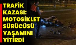 Trafik Kazası: Motosiklet Sürücüsü Yaşamını Yitirdi