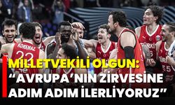 Milletvekili Olgun: “Avrupa’nın Zirvesine Adım Adım İlerliyoruz”