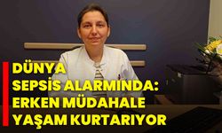 Dünya Sepsis Alarmında: Erken Müdahale Yaşam Kurtarıyor