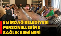 Emirdağ Belediyesi Personellerine Sağlık Semineri
