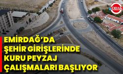 Emirdağ’da Şehir Girişlerinde Kuru Peyzaj Çalışmaları Başlıyor