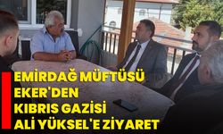 Emirdağ Müftüsü Eker'den Kıbrıs Gazisi Ali Yüksel'e ziyaret
