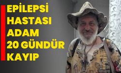 Epilepsi hastası adam 20 gündür kayıp