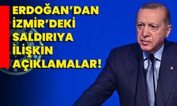 Erdoğan’dan İzmir’deki Saldırıya İlişkin Açıklamalar!