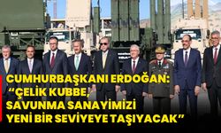 Cumhurbaşkanı Erdoğan: “Çelik Kubbe, Savunma Sanayimizi Yeni Bir Seviyeye Taşıyacak”