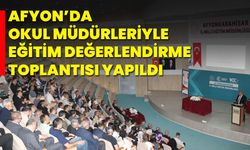 Afyon’da Okul Müdürleriyle Eğitim Değerlendirme Toplantısı Yapıldı
