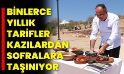Binlerce yıllık tarifler kazılardan sofralara taşınıyor