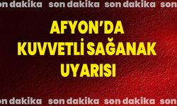 Afyonkarahisar’da Kuvvetli Sağanak Uyarısı