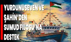 Yurdunuseven ve Şahin’den Sumud Filosu’na Destek