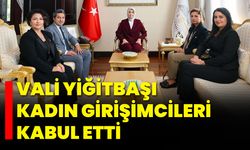 Vali Yiğitbaşı, kadın girişimcileri kabul etti