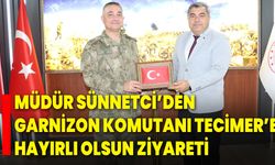 Müdür Sünnetci’den Garnizon Komutanı Tecimer’e Hayırlı Olsun Ziyareti