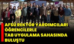 AFSÜ Rektör Yardımcıları Öğrencilerle TAB Uygulama Sahasında Buluştu