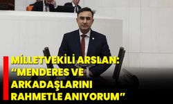 Milletvekili Arslan: “Menderes ve Arkadaşlarını Rahmetle Anıyorum”