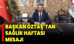 Başkan Öztaş’tan Sağlık Haftası Mesajı