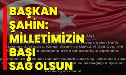 Başkan Şahin: Milletimizin Başı Sağ Olsun