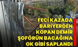 Feci Kazada Bariyerden Kopan Demir Şoförün Bacağına Ok Gibi Saplandı